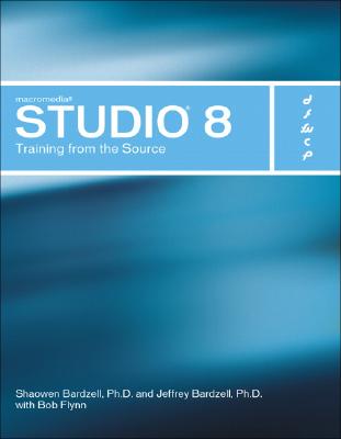 Macromedia Studio 8: Training from the Source - Bardzell, Jeffrey, and Bardzell, Shaowen, and Flynn, Bob