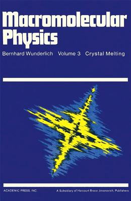 Macromolecular Physics: Crystal Melting - Wunderlich, Bernhard