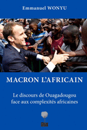 Macron l'Africain: Le discours de Ouagadougou face aux complexit?s africaines