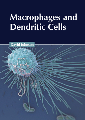 Macrophages and Dendritic Cells - Johnson, David (Editor)