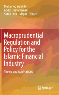 Macroprudential Regulation and Policy for the Islamic Financial Industry: Theory and Applications