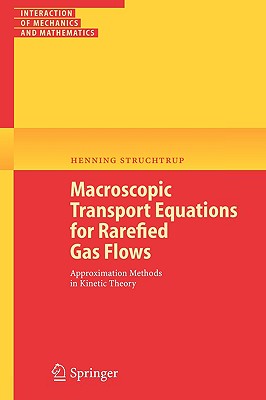 Macroscopic Transport Equations for Rarefied Gas Flows: Approximation Methods in Kinetic Theory - Struchtrup, Henning