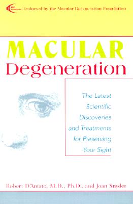 Macular Degeneration: A Comprehensive Guide to Treatment, Breakthroughs and Coping Strategies - D'Amato, Robert, and Snyder, Joan