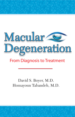 Macular Degeneration: From Diagnosis to Treatment - Boyer, David S, MD, and Tabandeh, Homayoun, MD