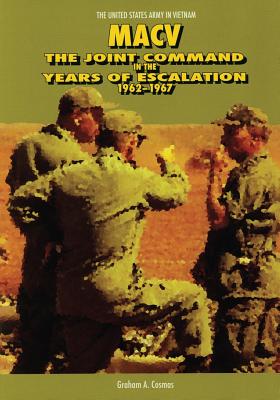 Macv: The Joint Command in the Years of Escalation, 1962-1967 - Cosmas, Graham a