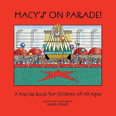 Macy's on Parade!: A Pop-Up Book for Children of All Ages - Pease, Pamela