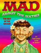 Mad about the Sixties: The Best of the Decade - Mad Magazine, and Usual Gang of Idiots