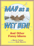 Mad as a Wet Hen!: And Other Funny Idioms - Terban, Marvin, and Maestro, Giulio