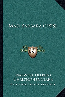 Mad Barbara (1908) - Deeping, Warwick