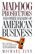 Mad-Dog Prosecutors: And Other Hazards of American Business