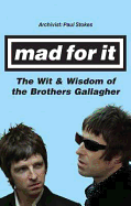 Mad for it: The Wit & Wisdom of the Gallaghers