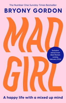 Mad Girl: A Happy Life With A Mixed Up Mind: A celebration of life with mental illness from mental health campaigner Bryony Gordon - Gordon, Bryony