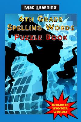 Mad Learning: 6th Grade Spelling Words Puzzle Book - Arsenault, Mark T