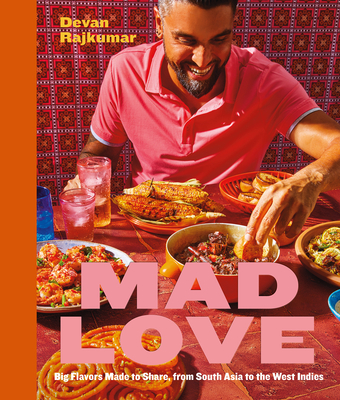 Mad Love: Big Flavors Made to Share, from South Asia to the West Indies--A Cookbook - Rajkumar, Devan
