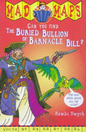 Mad Maps - The Buried Bullion Of Barnacle Bill
