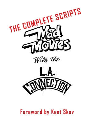 Mad Movies With the L.A. Conection (hardback): The Complete Scripts - Skov, Kent, and Ohmart, Ben (Editor)