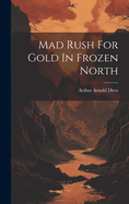 Mad Rush For Gold In Frozen North