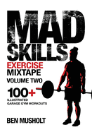 Mad Skills Exercise Mixtape - Volume 2: 100+ Illustrated Garage Gym Workouts