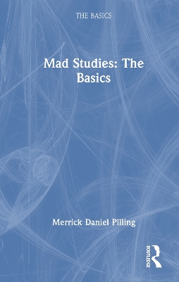 Mad Studies: The Basics - Pilling, Merrick Daniel