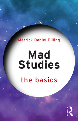 Mad Studies: The Basics - Pilling, Merrick Daniel