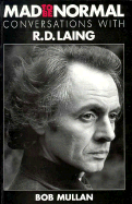 Mad to Be Normal: Conversations with R. D. Laing - Mullan, Bob, Dr., and Laing, R D, M.D.