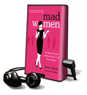 Mad Women: The Other Side of Life on Madison Avenue in the '60s and Beyond