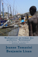 Madagascar au temps des go?lettes "bretonnes": Le Myst?re de l'origine des go?lettes malgaches