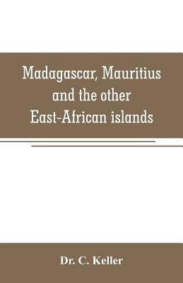 Madagascar, Mauritius and the other East-African islands - C Keller