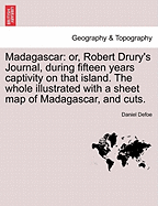 Madagascar: Or, Robert Drury's Journal, During Fifteen Years Captivity on That Island