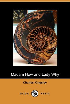 Madam How and Lady Why - Kingsley, Charles, and Charles Kingsley