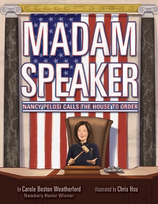 Madam Speaker: Nancy Pelosi Calls the House to Order - Boston Weatherford, Carole
