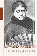 Madame Blavatsky Revisited - Tyson, Joseph Howard