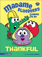 Madame Blueberry Learns to Be Thankful - Kenney, Cindy (Editor), and Ballinger, Bryan, and Bredehoft, Linda, and Gaffney, Sean, and Katula, Bob, and Lango, Keith, and...
