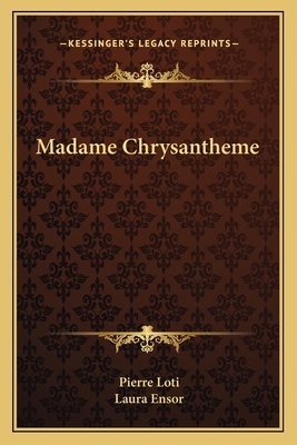 Madame Chrysantheme - Loti, Pierre, Professor, and Ensor, Laura (Translated by)