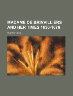 Madame de Brinvilliers and Her Times 1630-1676