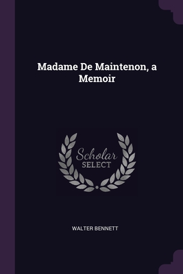 Madame De Maintenon, a Memoir - Bennett, Walter