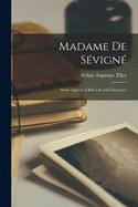 Madame De Svign; Some Aspects of Her Life and Character