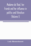 Madame de Stae l, her friends and her influence in politics and literature (Volume III)