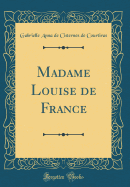 Madame Louise de France (Classic Reprint)