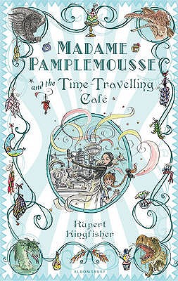 Madame Pamplemousse and the Time-travelling Cafe - Kingfisher, Rupert