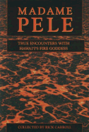 Madame Pele: True Spooky Encounters with Hawai'i's Fire Goddess