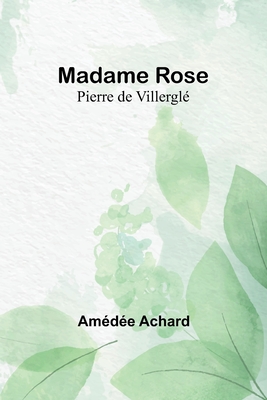 Madame Rose; Pierre de Villergl - Achard, Amde