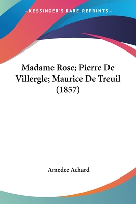 Madame Rose; Pierre De Villergle; Maurice De Treuil (1857) - Achard, Amedee