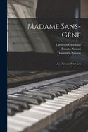 Madame Sans-Ge ne: an Opera in Four Acts
