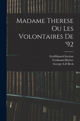 Madame Therese Ou Les Volontaires De '92 - Erckmann-Chatrian (Creator), and Bcher, Ferdinand 1832-1902, and Beck, George A D (Creator)