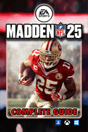 Madden NFL 25 Complete Guide: Tips, Tricks, and Strategies To Help You Play Like A Pro