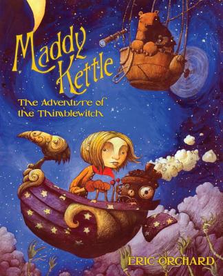 Maddy Kettle: The Adventure of the Thimblewitch - Orchard, Eric