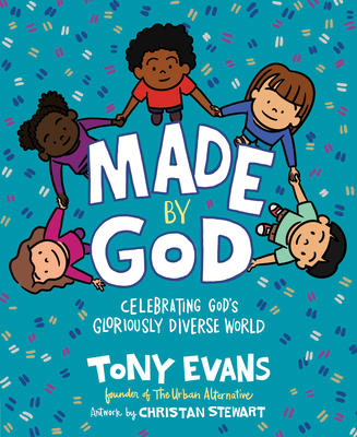 Made by God: Celebrating God's Gloriously Diverse World - Evans, Tony, Dr., and Stewart, Christan