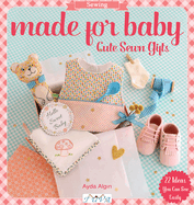 Made for Baby: Cute Sewn Gifts