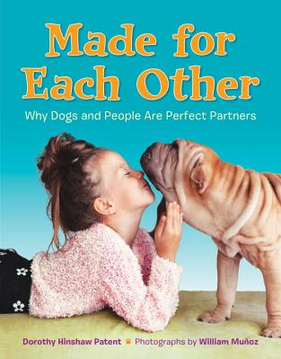 Made for Each Other: Why Dogs and People Are Perfect Partners - Patent, Dorothy Hinshaw, and Munoz, William (Photographer)